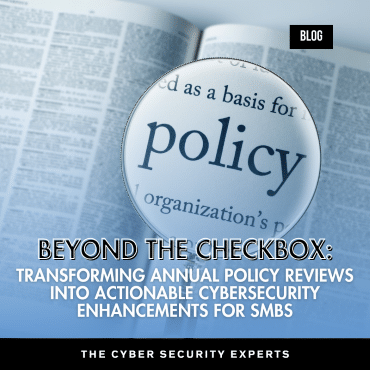 Blog post cover image with text reading: "Beyond the Checkbox: Transforming Annual Policy Reviews into Actionable Cybersecurity Enhancements for SMBs"